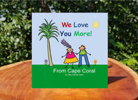 
              We Love You More!  From Cape Coral
            